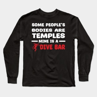 Some People's Bodies Are Temples Mine Is A Dive Bar Long Sleeve T-Shirt
